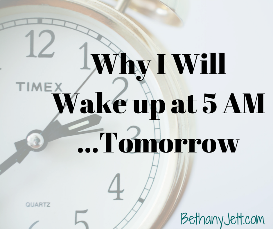 Why I Will Get up at 5 AM…Tomorrow